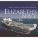 Elizabeth’s Navy: Seventy Years of the Postwar Royal Navy