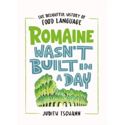 Romaine Wasn't Built in a Day: The Delightful History of Food Language