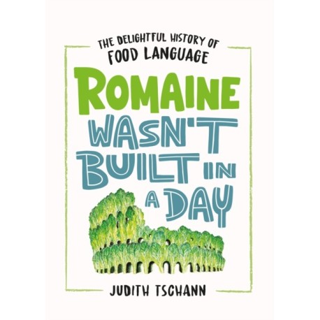 Romaine Wasn't Built in a Day: The Delightful History of Food Language