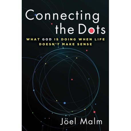 Connecting the Dots: What God is Doing When Life Doesn't Make Sense