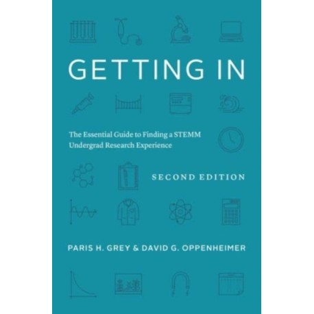 Getting In: The Essential Guide to Finding a STEMM Undergrad Research Experience