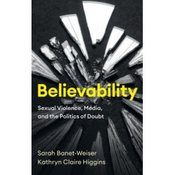 Believability: Sexual Violence, Media, and the Politics of Doubt