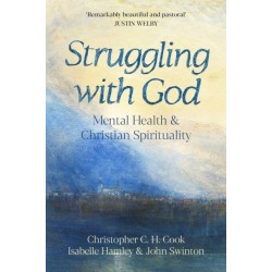 Struggling with God: Mental Health and Christian Spirituality: Foreword by Justin Welby