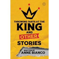Throwing Tarts At The King And Other Stories