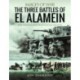 The Three Battles of El Alamein: Rare Photographs from Wartime Archives