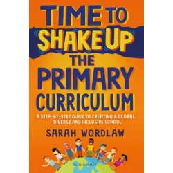 Time to Shake Up the Primary Curriculum: A step-by-step guide to creating a global, diverse and inclusive school