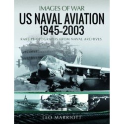 US Naval Aviation, 1945 2003: Rare Photographs from Naval Archives