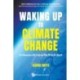 Waking Up To Climate Change: Five Dimensions Of The Crisis And What We Can Do About It