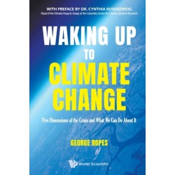 Waking Up To Climate Change: Five Dimensions Of The Crisis And What We Can Do About It