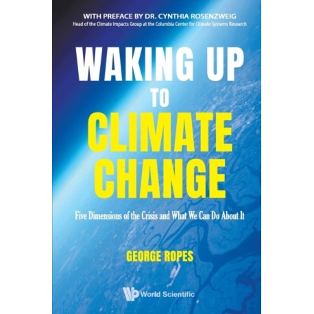 Waking Up To Climate Change: Five Dimensions Of The Crisis And What We Can Do About It