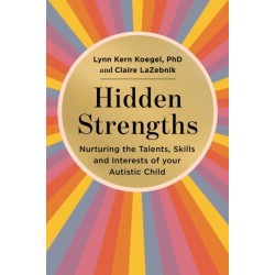 Hidden Strengths: Nurturing the talents, skills and interests of your autistic child