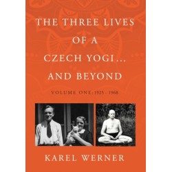 The Three Lives of a Czech Yogi ... and Beyond: Volume One: 1925 - 1968