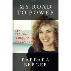 My Road to Power: Sex, Trauma & Higher Consciousness