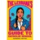 The Lesbiana's Guide To Catholic School