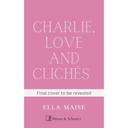 Charlie, Love and Cliches: the TikTok sensation. The new novel from the bestselling author of To Love Jason Thorn
