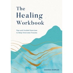 The Healing Workbook: Tips and Guided Exercises to Help Overcome Trauma
