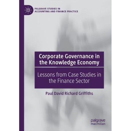 Corporate Governance in the Knowledge Economy: Lessons from Case Studies in the Finance Sector