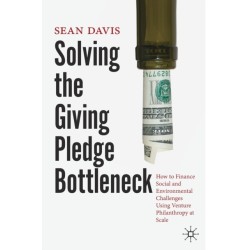 Solving the Giving Pledge Bottleneck: How to Finance Social and Environmental Challenges Using Venture Philanthropy at Scale
