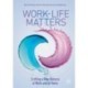Work-Life Matters: Crafting a New Balance at Work and at Home