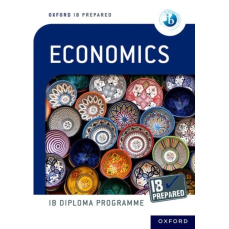 Oxford Resources for IB Diploma Programme: IB Prepared: Economics