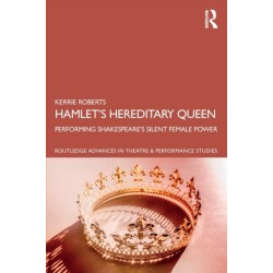 Hamlet’s Hereditary Queen: Performing Shakespeare's Silent Female Power