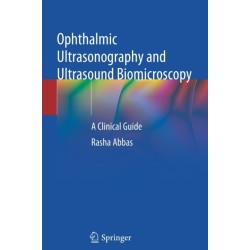 Ophthalmic Ultrasonography and Ultrasound Biomicroscopy: A Clinical Guide