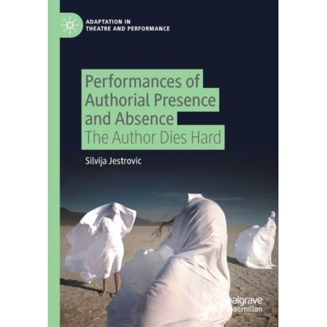 Performances of Authorial Presence and Absence: The Author Dies Hard