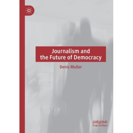 Journalism and the Future of Democracy