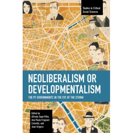 Neoliberalism or Developmentalism: The PT Governments in the Eye of the Storm