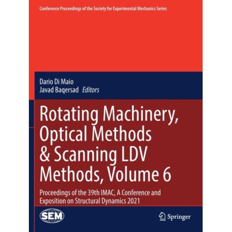 Rotating Machinery, Optical Methods & Scanning LDV Methods, Volume 6: Proceedings of the 39th IMAC, A Conference and Exposition on Structural Dynamics 2021