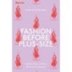 Fashion Before Plus-Size: Bodies, Bias, and the Birth of an Industry