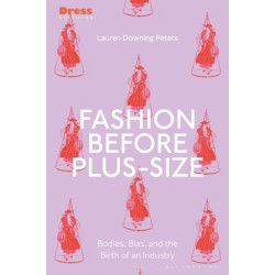 Fashion Before Plus-Size: Bodies, Bias, and the Birth of an Industry