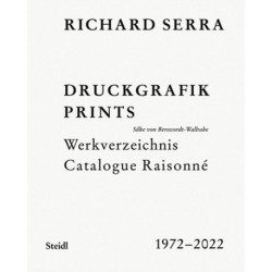 Richard Serra: Catalogue Raisonne: Prints 1972–2022