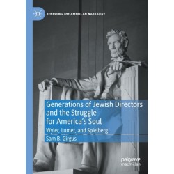 Generations of Jewish Directors and the Struggle for America’s Soul: Wyler, Lumet, and Spielberg
