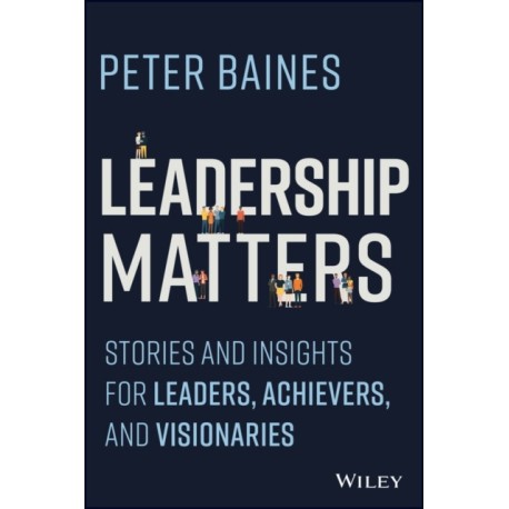Leadership Matters: Stories and Insights for Leaders, Achievers and Visionaries