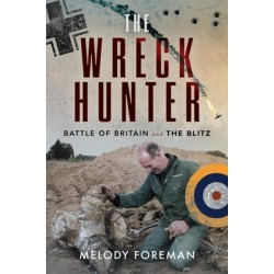 The Wreck Hunter: Battle of Britain & The Blitz