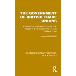 The Government of British Trade Unions: A Study of Apathy and the Democratic Process in the Transport and General Workers Union