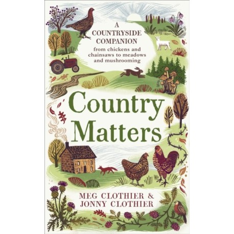 Country Matters: A Countryside Companion: 74 tips, tales and talking points