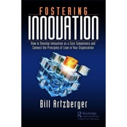 Fostering Innovation: How to Develop Innovation as a Core Competency and Connect the Principles of Lean in Your Organization