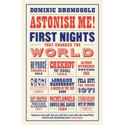Astonish Me!: First Nights That Changed the World