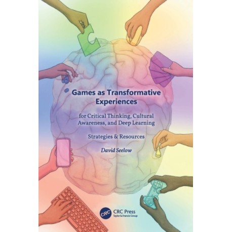 Games as Transformative Experiences for Critical Thinking, Cultural Awareness, and Deep Learning: Strategies & Resources