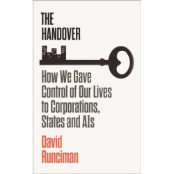 The Handover: How We Gave Control of Our Lives to Corporations, States and AIs