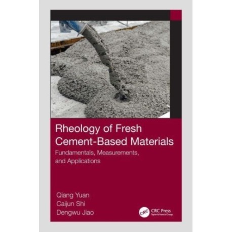 Rheology of Fresh Cement-Based Materials: Fundamentals, Measurements, and Applications