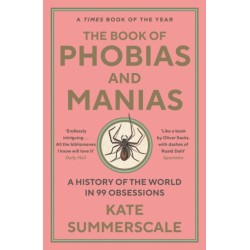 The Book of Phobias and Manias: A History of the World in 99 Obsessions