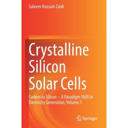 Crystalline Silicon Solar Cells: Carbon to Silicon — A Paradigm Shift in Electricity Generation, Volume 1