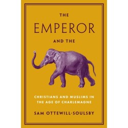 The Emperor and the Elephant: Christians and Muslims in the Age of Charlemagne