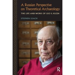 A Russian Perspective on Theoretical Archaeology: The Life and Work of Leo S. Klejn