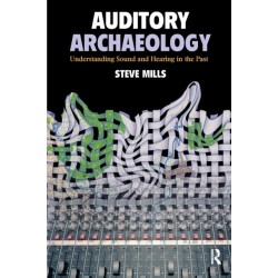 Auditory Archaeology: Understanding Sound and Hearing in the Past