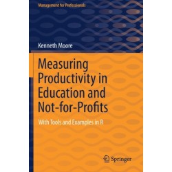Measuring Productivity in Education and Not-for-Profits: With Tools and Examples in R