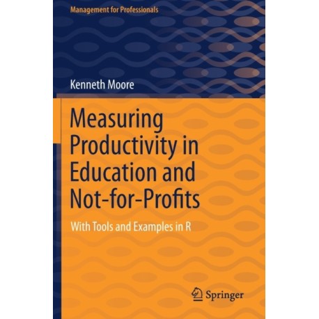 Measuring Productivity in Education and Not-for-Profits: With Tools and Examples in R